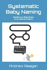 Systematic Baby Naming: Decide on a Baby Name in as Little as 3 Hours 