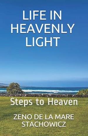 Life In Heavenly Light: Steps to Heaven