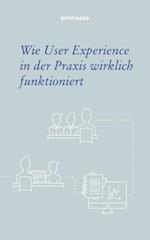 Wie User Experience in Der Praxis Wirklich Funktioniert