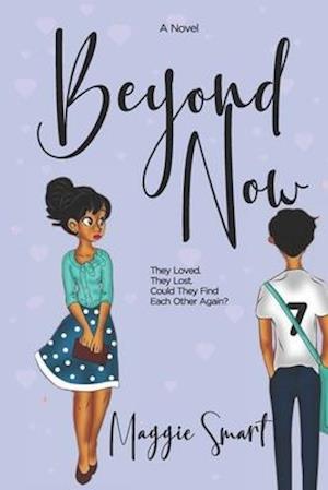 Beyond Now: A story of love lost and found again