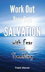 Work Out Your Own Salvation with Fear and Trembling