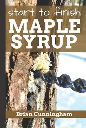 Start to Finish Maple Syrup: Everything you need to know to make DIY Maple Syrup on a Budget