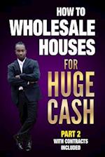 HOW TO WHOLESALE HOUSES FOR HUGE CASH PART 2 WITH CONTRACTS INCLUDED: REALESTATE 101 