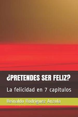 ¿pretendes Ser Feliz?