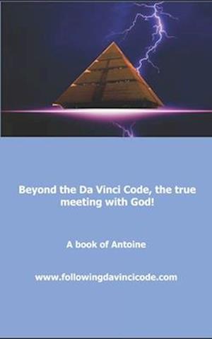 Beyond the Da Vinci Code, the True Meeting with God!