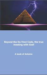 Beyond the Da Vinci Code, the True Meeting with God!