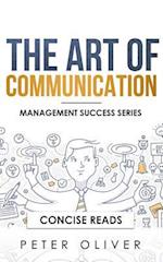 The Art Of Communication: How to Inspire and Motivate Success Through Better Communication 