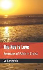 The Key is Love: Sermons of Faith in Christ 