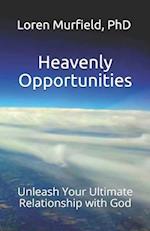 Heavenly Opportunities: Unleash Your Ultimate Relationship with God 