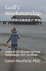 God's Workmanship: Unleash the Ultimate Spiritual Relationship with Ourselves 