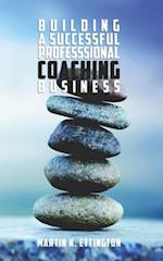 Building a Successful Professional Coaching Business: (Including a 90 day Jumpstart plan) 