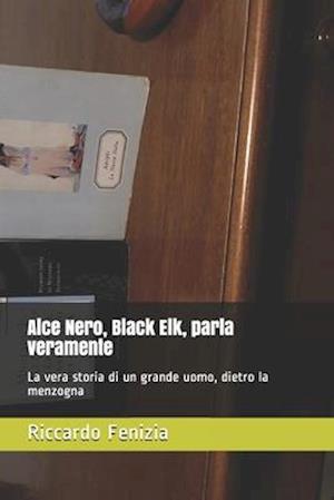 Alce Nero, Black Elk, parla veramente