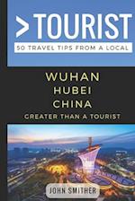 Greater Than a Tourist- Wuhan Hubei China: 50 Travel Tips from a Local 