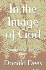 In the Image of God: A Study in Spirit, Soul, Body 