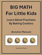 BIG MATH for Little Kids: Learn About Fractions by Baking Cookies (Solution Manual) 