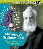 Alexander Graham Bell: the Man Behind the Telephone (Little Inventor)