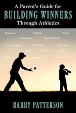 A Parent's Guide for Building Winners Through Athletics