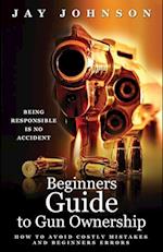 Beginners Guide to Gun Ownership