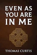 Even As You Are In Me 