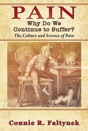 PAIN: Why Do We Continue to Suffer? The Culture and Science of Pain