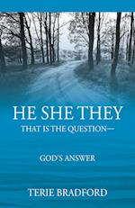 He She They: That is the question --- God's answer 