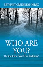 Who Are You? Do You Know Your Own Backstory? 