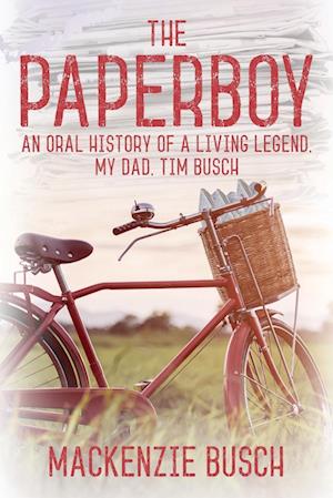 The Paperboy: An Oral History of a Living Legend, My Dad, Tim Busch