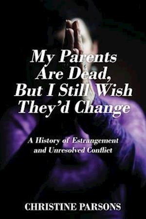 My Parents Are Dead, But I Still Wish They'd Change
