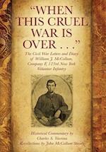 "When This Cruel War Is Over . . ." The Civil War Letters and Diary of William J. McCollum, Company F, 123rd New York Volunteer Infantry 