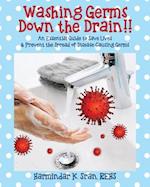 Washing Germs Down the Drain!! An Essential Guide to Save Lives & Prevent the Spread of Disease-Causing Germs