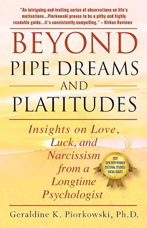 BEYOND PIPE DREAMS AND PLATITUDES: Insights on Love, Luck, and Narcissism from a Longtime Psychologist