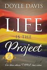Life Is The Project
