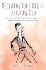 Reclaim Your Right To Grow Old