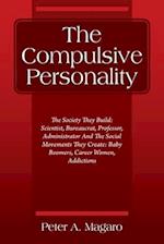 The Compulsive Personality: The Society They Build: Scientist, Bureaucrat, Professor, Administrator And The Social Movements They Create: Baby Boomer