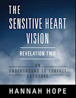 The Sensitive Heart Vision: Revelation Two: An Underground To Surface Exposure 