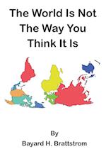 The World Is Not The Way You Think It Is 