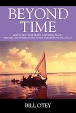 Beyond Time: Lost at Sea, Near Death, Salvation, Magic, Dreams, and Ghosts in the Water World of Pacific Atolls 