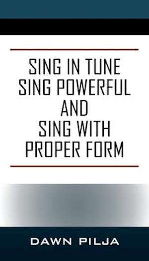 Sing in Tune Sing Powerful and Sing with Proper Form