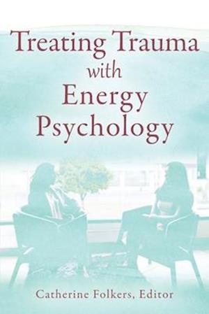 Treating Trauma with Energy Psychology