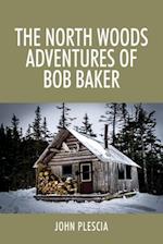 The North Woods Adventures of Bob Baker 