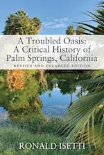 A Troubled Oasis: A Critical History of Palm Springs, California: Revised and Enlarged Edition 