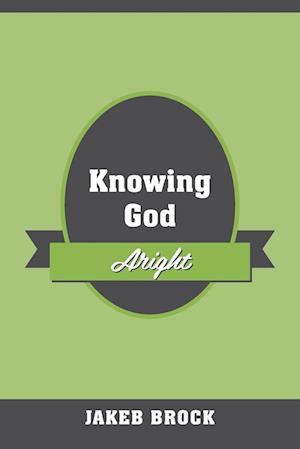 Knowing God Aright