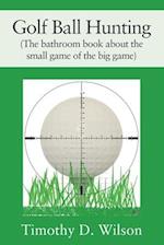 Golf Ball Hunting (The bathroom book about the small game of the big game) 