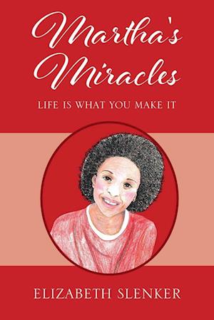 Martha's Miracles: Life is What You Make it