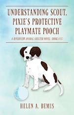 Understanding Scout, Pixie's Protective Playmate Pooch