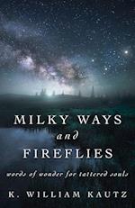 Milky Ways and Fireflies: words of wonder for tattered souls 