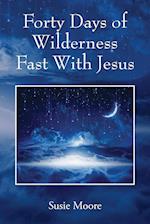 Forty Days of Wilderness Fast With Jesus