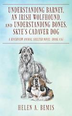 Understanding Barney, An Irish Wolfhound, and Understanding Bones, Skye's Cadaver Dog