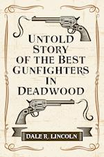 Untold Story of the Best Gunfighters in Deadwood 
