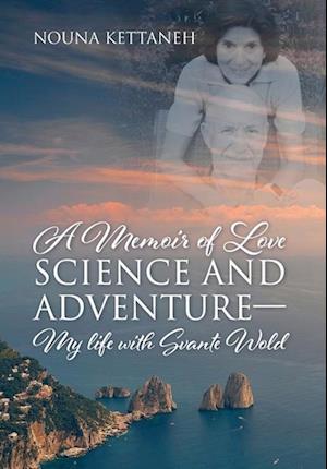 A Memoir of Love Science and Adventure- My life with Svante Wold